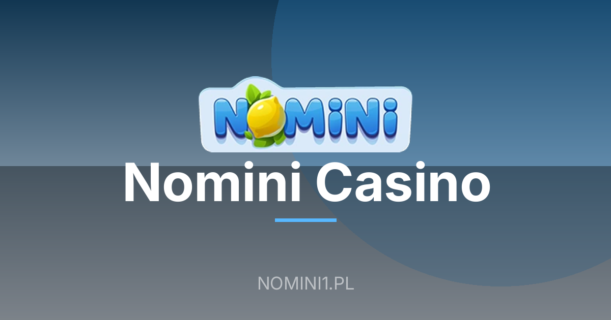 Depozyt w Casino Nomini: najważniejsze informacje dla graczy z Polski